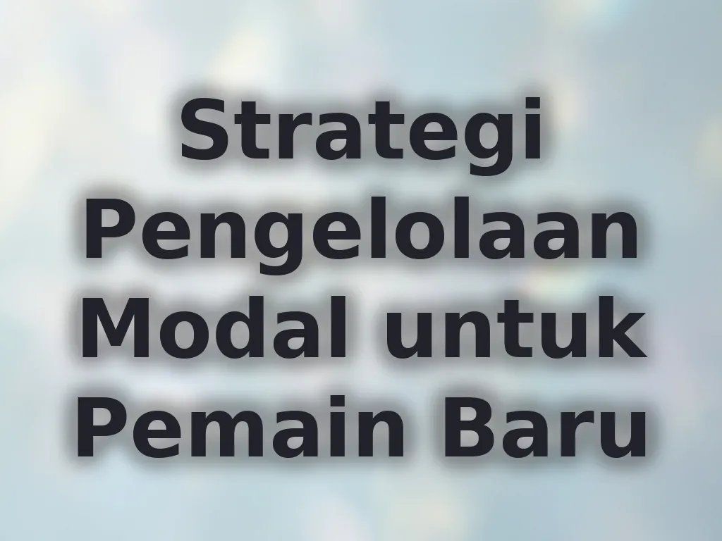 Strategi Pengelolaan Modal untuk Pemain Baru
